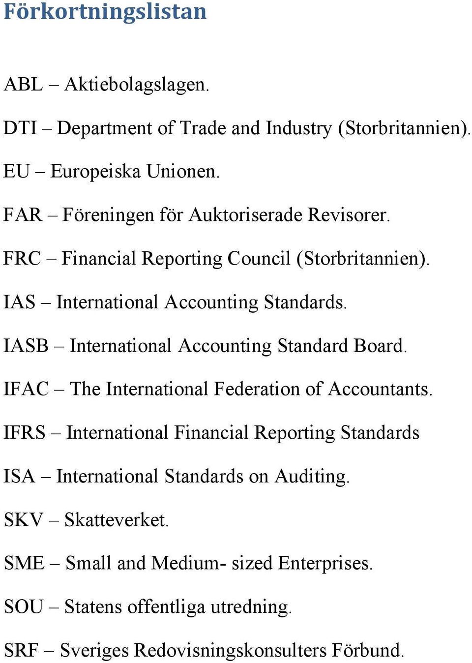 IASB International Accounting Standard Board. IFAC The International Federation of Accountants.