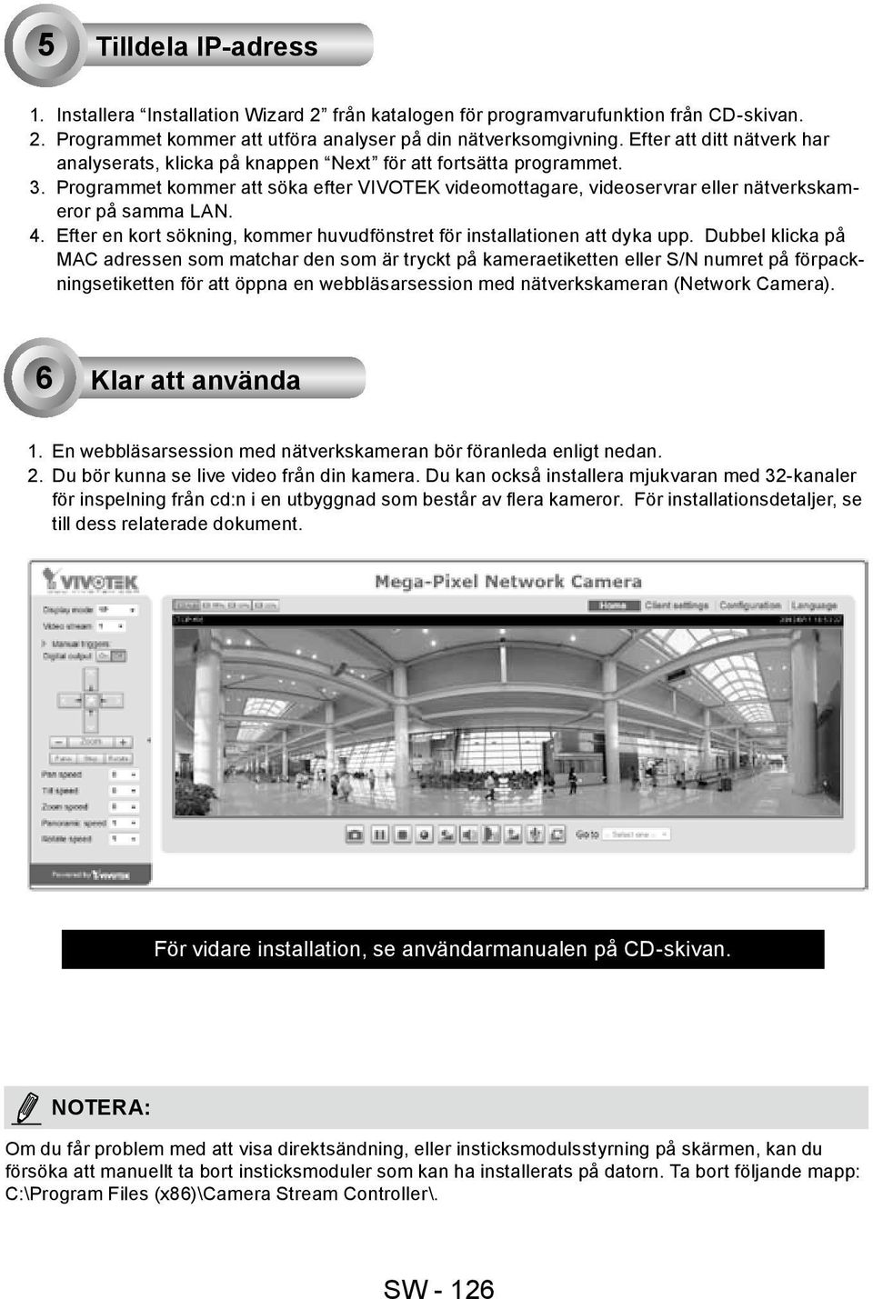 Programmet kommer att söka efter VIVOTEK videomottagare, videoservrar eller nätverkskameror på samma LAN. 4. Efter en kort sökning, kommer huvudfönstret för installationen att dyka upp.