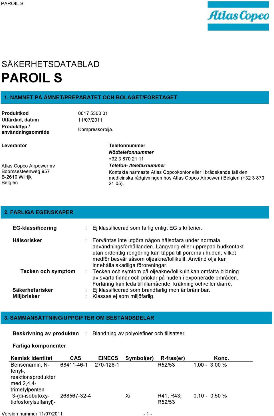 brådskande fall den medicinska rådgivningen hos Atlas Copco Airpower i Belgien (+32 3 870 21