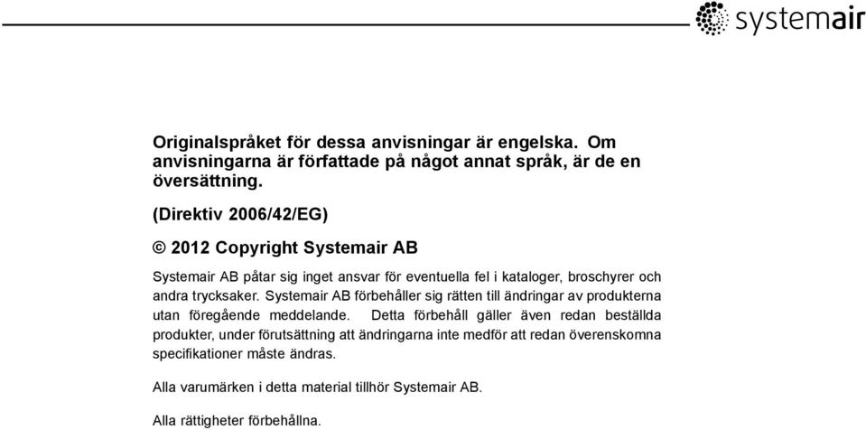 Systemair AB förbehåller sig rätten till ändringar av produkterna utan föregående meddelande.