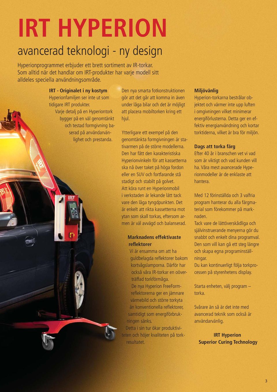 Varje detalj på en Hyperiontork bygger på en väl genomtänkt och testad formgivning baserad på användarvänlighet och prestanda.