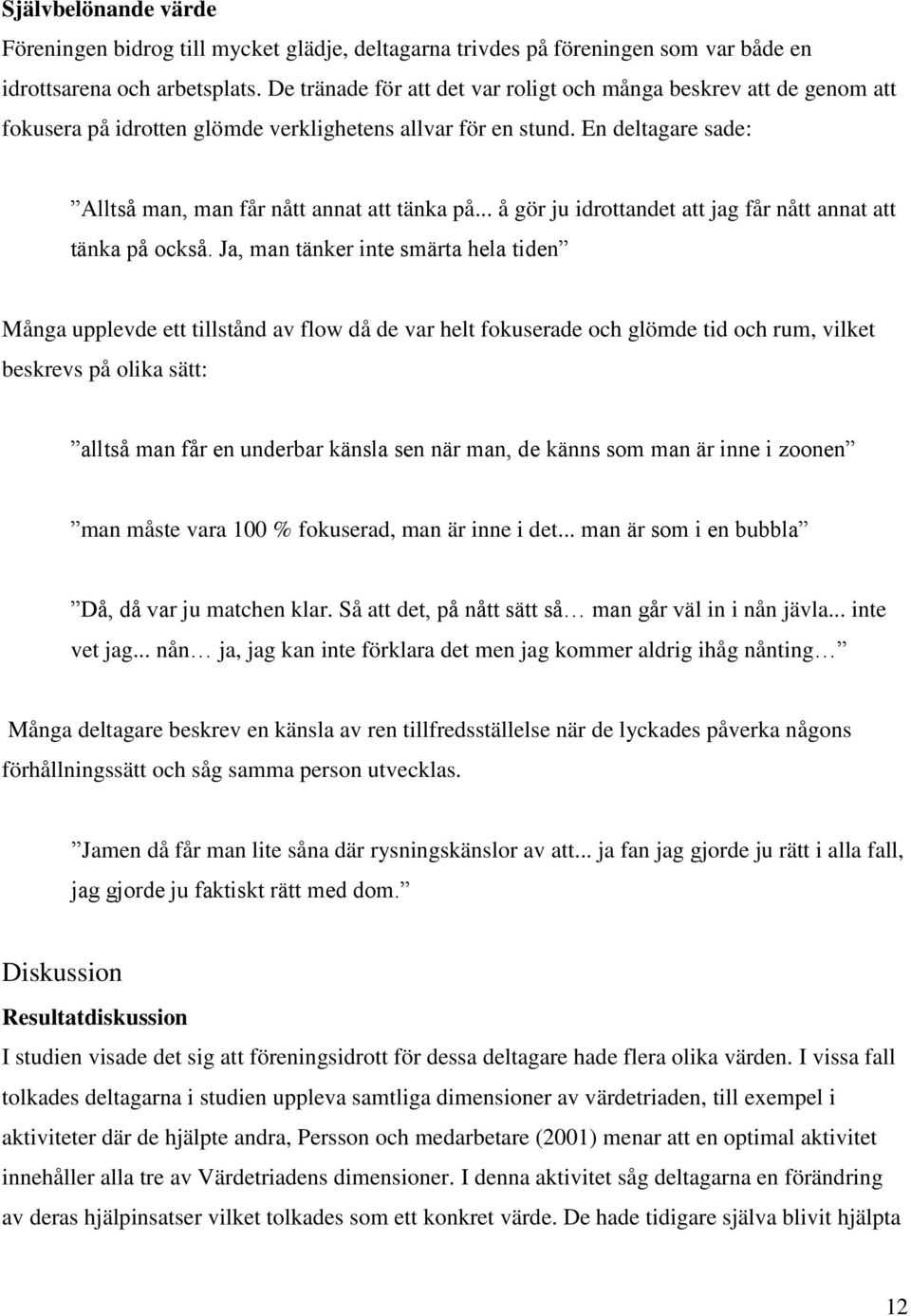 .. å gör ju idrottandet att jag får nått annat att tänka på också.