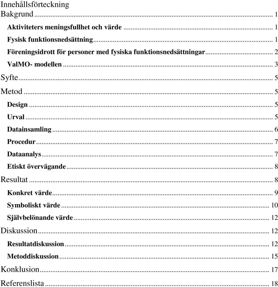 .. 5 Urval... 5 Datainsamling... 6 Procedur... 7 Dataanalys... 7 Etiskt övervägande... 8 Resultat... 8 Konkret värde.