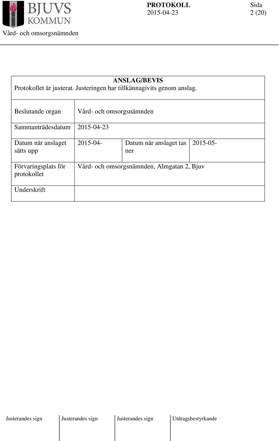 Beslutande organ Sammanträdesdatum Datum när anslaget sätts upp