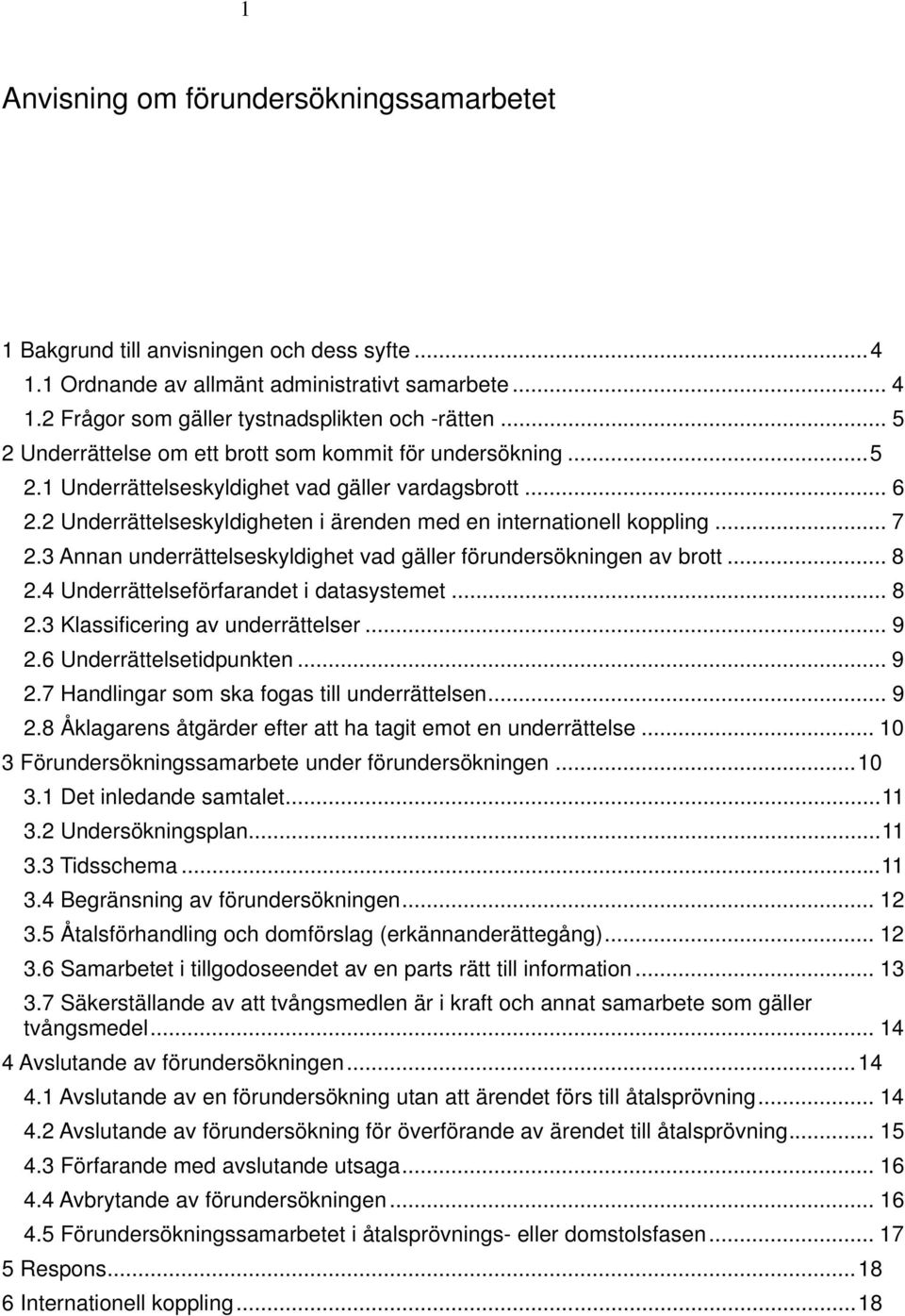 3 Annan underrättelseskyldighet vad gäller förundersökningen av brott... 8 2.4 Underrättelseförfarandet i datasystemet... 8 2.3 Klassificering av underrättelser... 9 2.