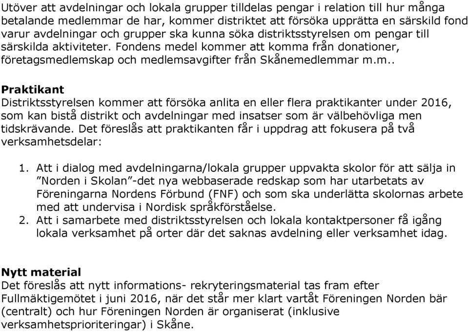 pengar till särskilda aktiviteter. Fondens me