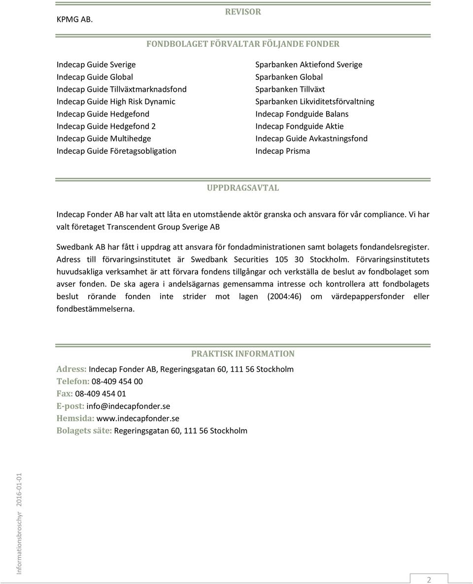 Hedgefond 2 Indecap Guide Multihedge Indecap Guide Företagsobligation Sparbanken Aktiefond Sverige Sparbanken Global Sparbanken Tillväxt Sparbanken Likviditetsförvaltning Indecap Fondguide Balans