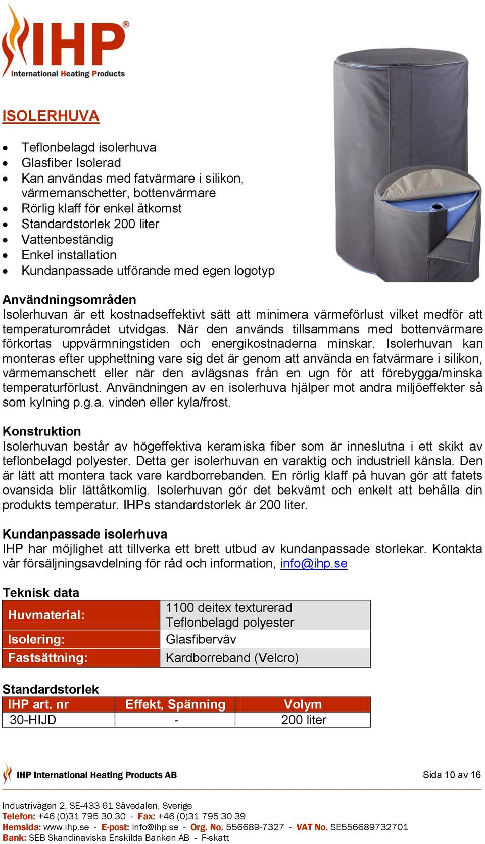 När den används tillsammans med bottenvärmare förkortas uppvärmningstiden och energikostnaderna minskar.