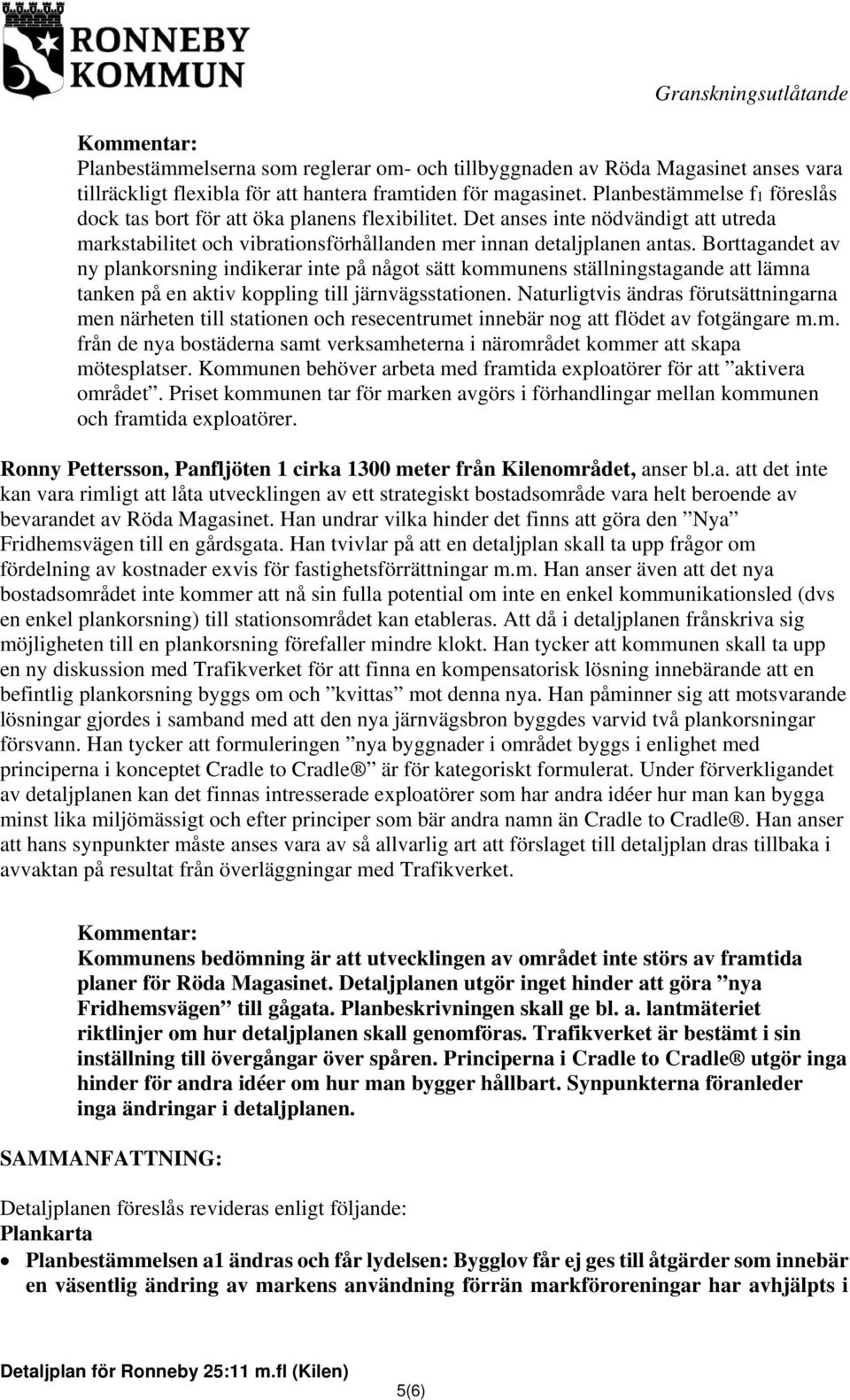 Borttagandet av ny plankorsning indikerar inte på något sätt kommunens ställningstagande att lämna tanken på en aktiv koppling till järnvägsstationen.