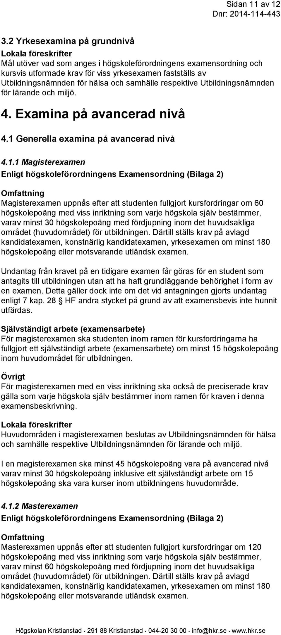 respektive Utbildningsnämnden för lärande och miljö. 4. Examina på avancerad nivå 4.1 