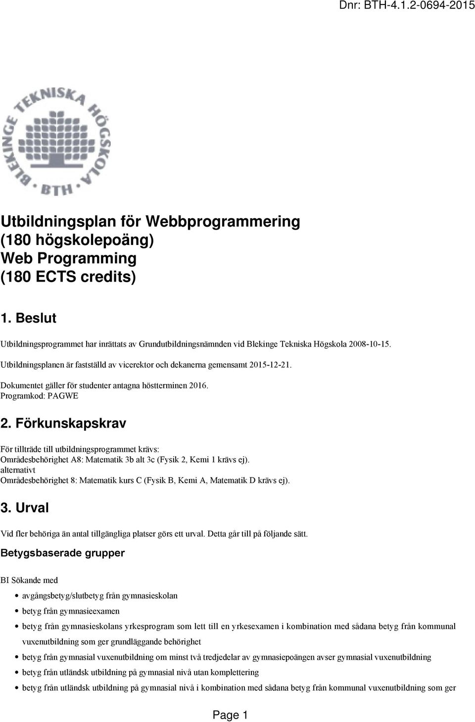 Dokumentet gäller för studenter antagna höstterminen 2016. Programkod: PAGWE 2.