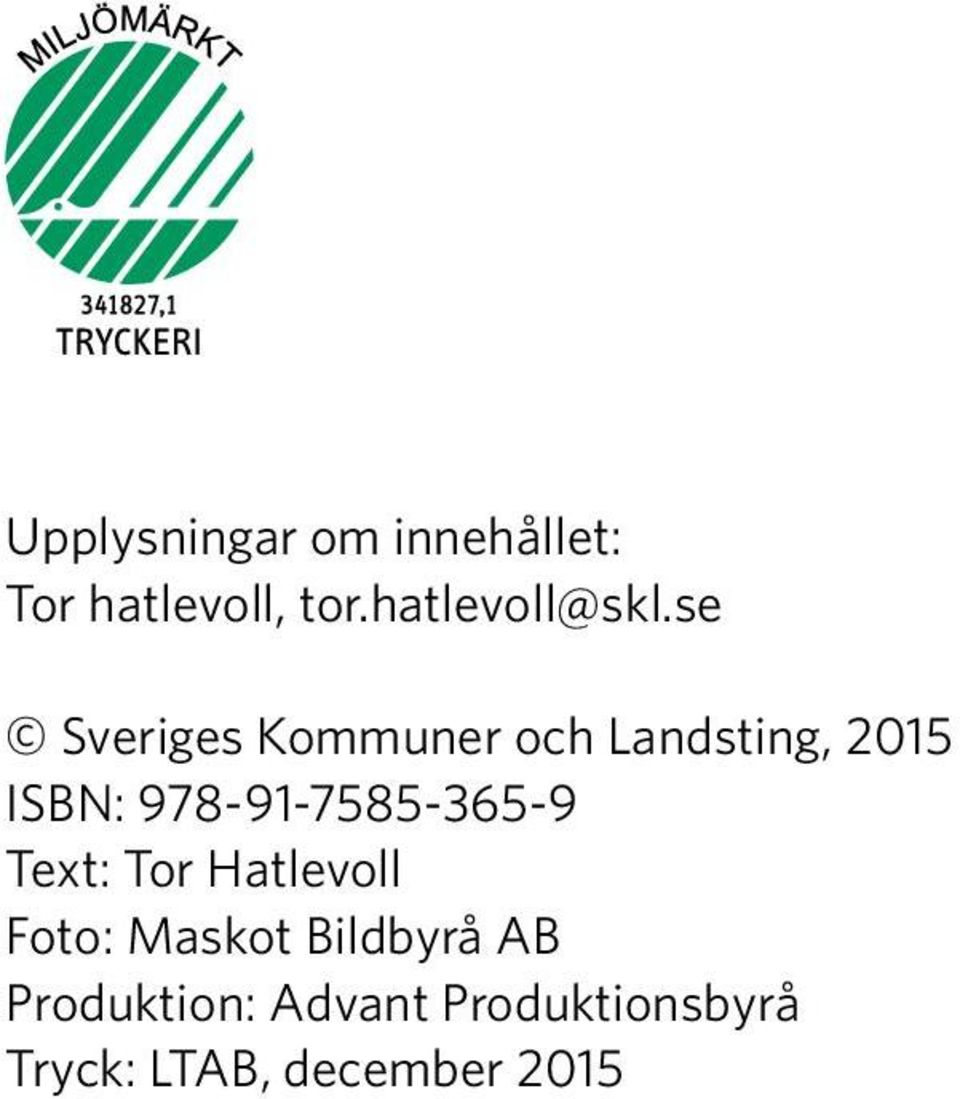 se Sveriges Kommuner och Landsting, 2015 ISBN: