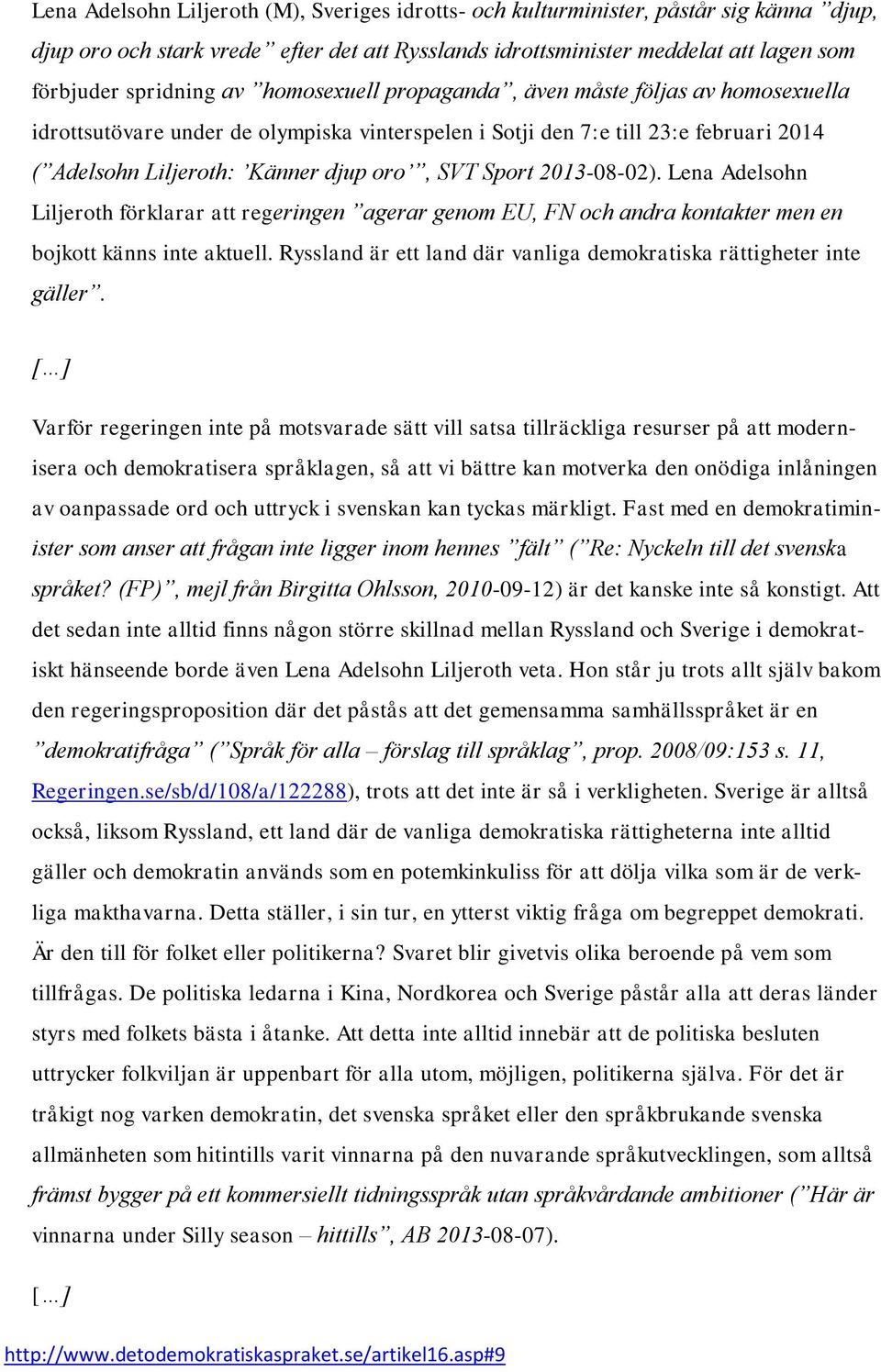 2013-08-02). Lena Adelsohn Liljeroth förklarar att regeringen agerar genom EU, FN och andra kontakter men en bojkott känns inte aktuell.