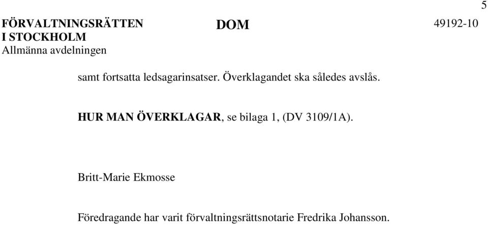 HUR MAN ÖVERKLAGAR, se bilaga 1, (DV 3109/1A).