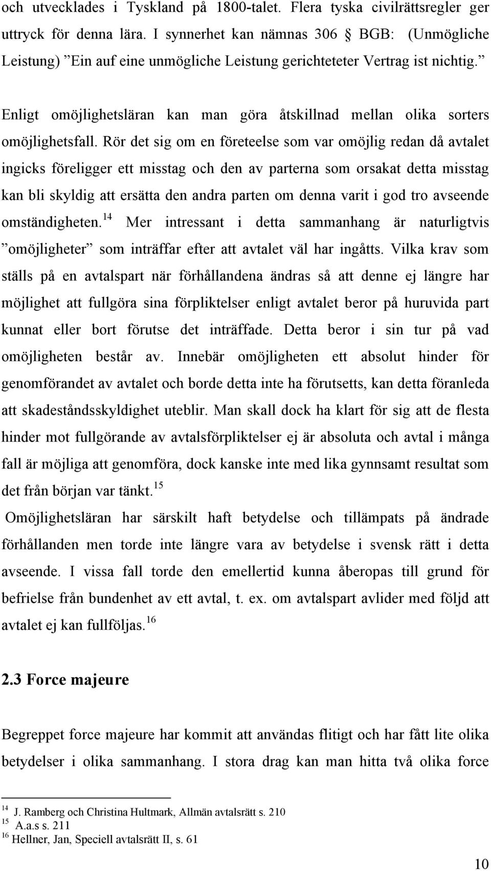 Enligt omöjlighetsläran kan man göra åtskillnad mellan olika sorters omöjlighetsfall.