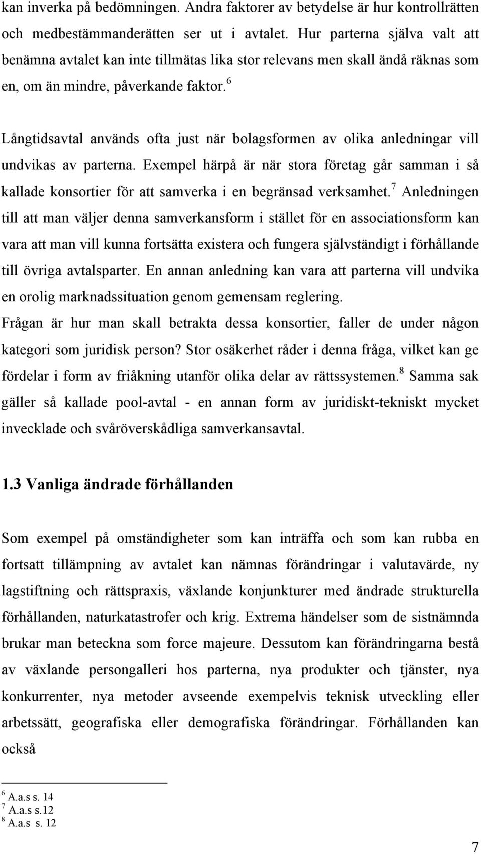 6 Långtidsavtal används ofta just när bolagsformen av olika anledningar vill undvikas av parterna.