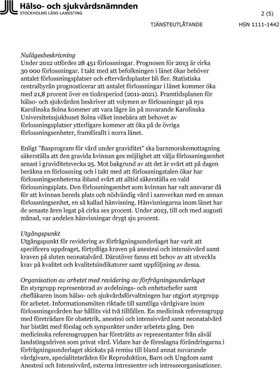 Statistiska centralbyrån prognosticerar att antalet förlossningar i länet kommer öka med 21,8 procent över en tioårsperiod (2011-2021).