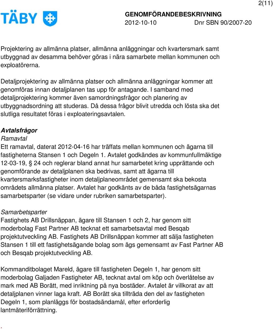 I samband med detaljprojektering kommer även samordningsfrågor och planering av utbyggnadsordning att studeras.