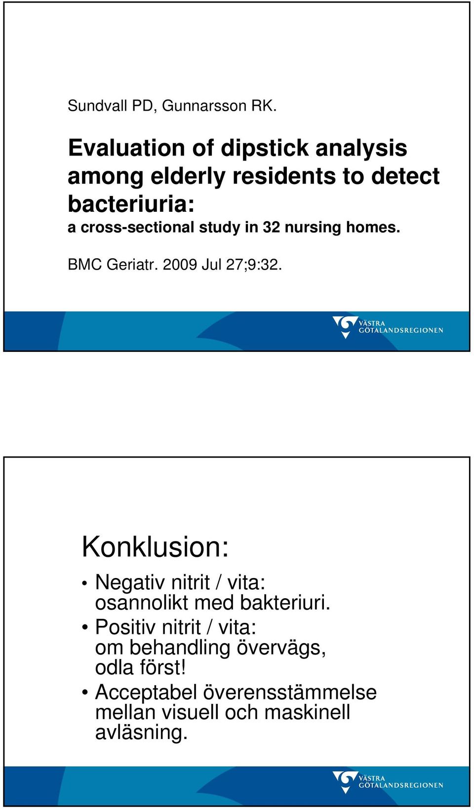 cross-sectional study in 32 nursing homes. BMC Geriatr. 2009 Jul 27;9:32.