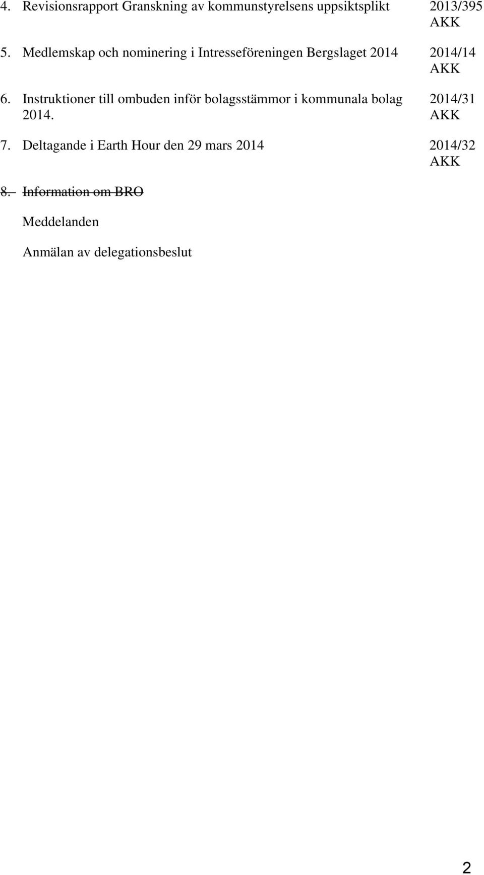 Instruktioner till ombuden inför bolagsstämmor i kommunala bolag 2014. 2014/31 7.