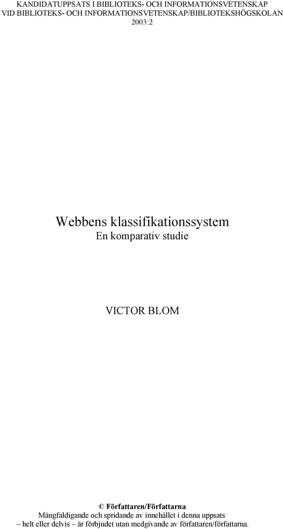 komparativ studie VICTOR BLOM Författaren/Författarna Mångfaldigande och spridande av