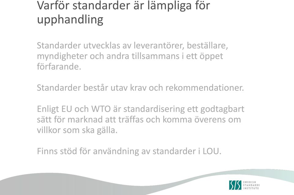 Standarder består utav krav och rekommendationer.