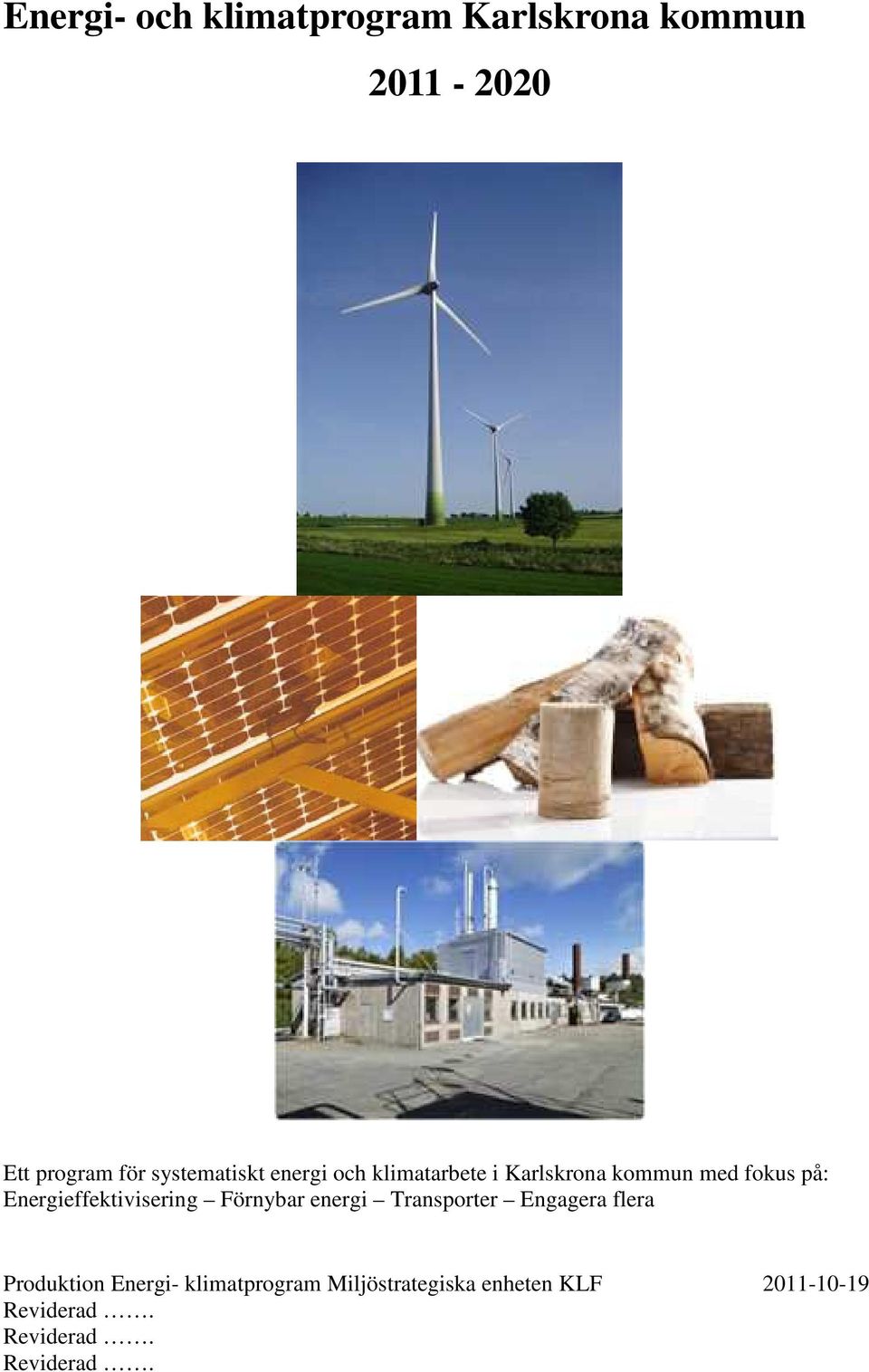 Energieffektivisering Förnybar energi Transporter Engagera flera Produktion