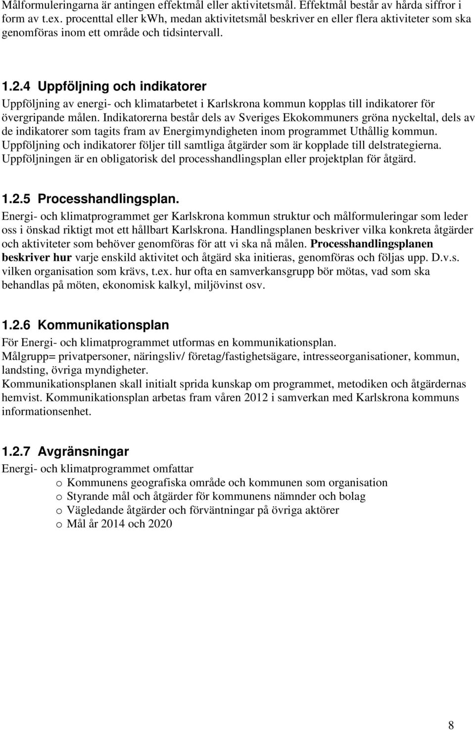 4 och indikatorer av energi- och klimatarbetet i Karlskrona kommun kopplas till indikatorer för övergripande målen.
