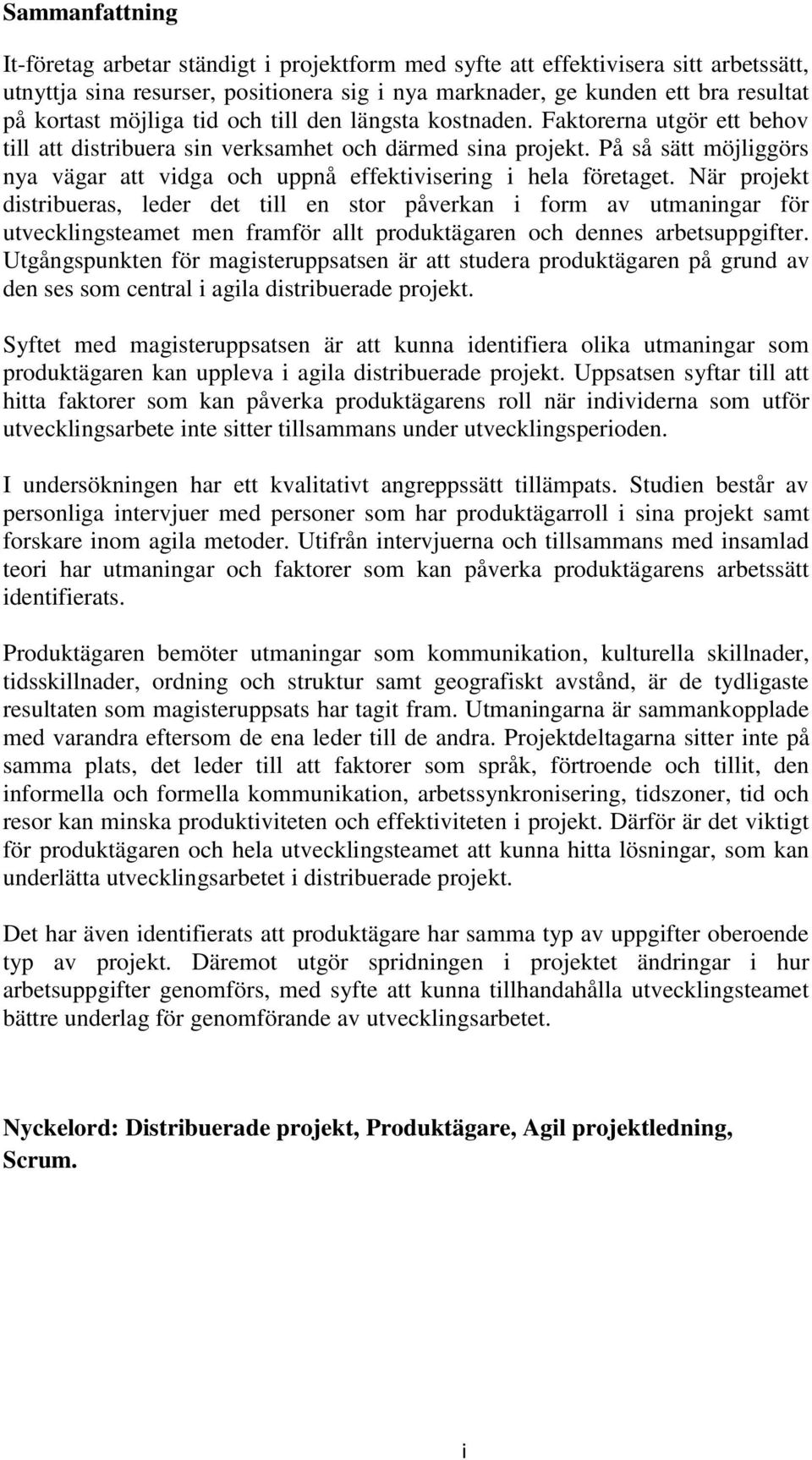 På så sätt möjliggörs nya vägar att vidga och uppnå effektivisering i hela företaget.