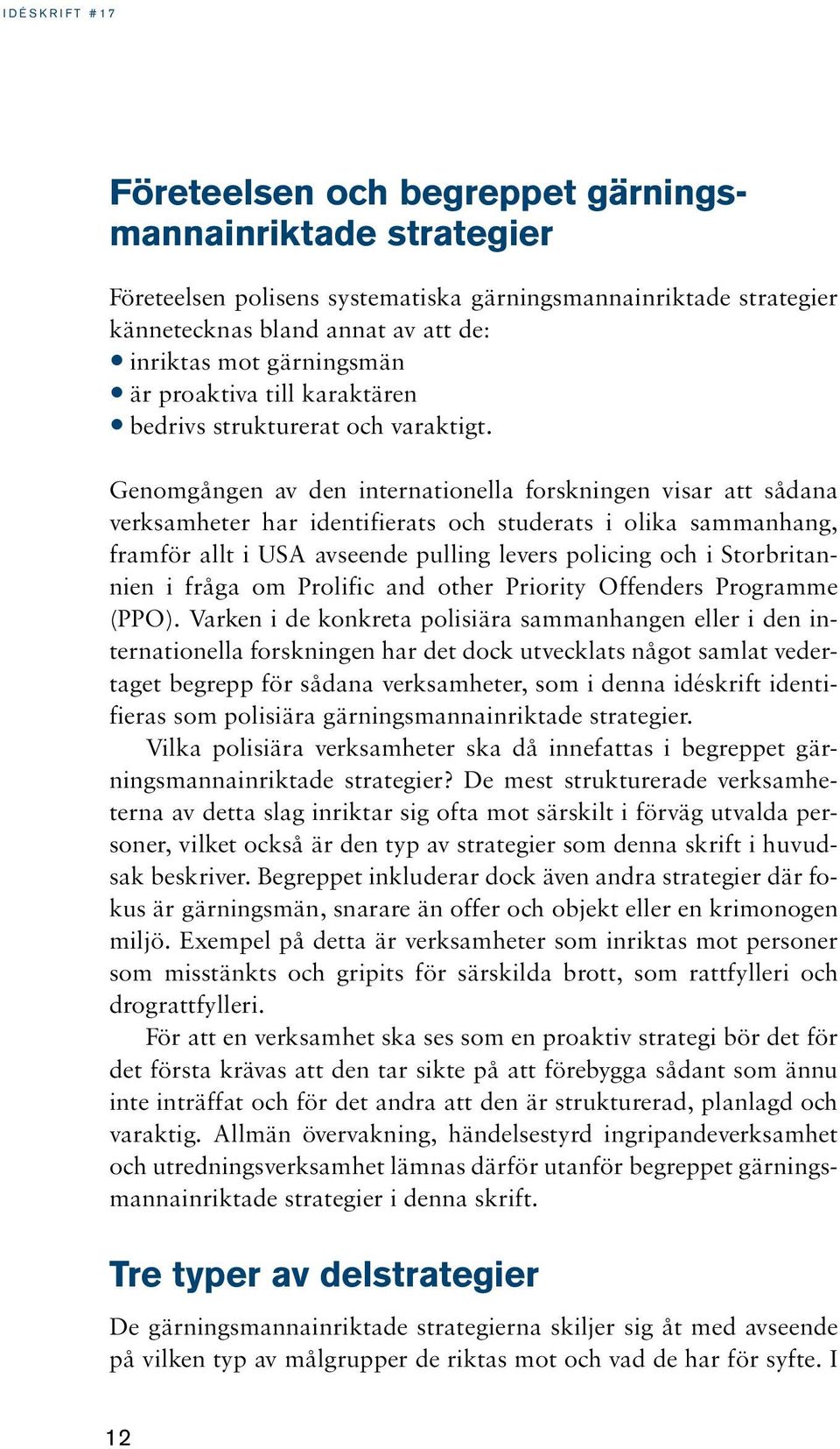 Genomgången av den internationella forskningen visar att sådana verksamheter har identifierats och studerats i olika sammanhang, framför allt i USA avseende pulling levers policing och i