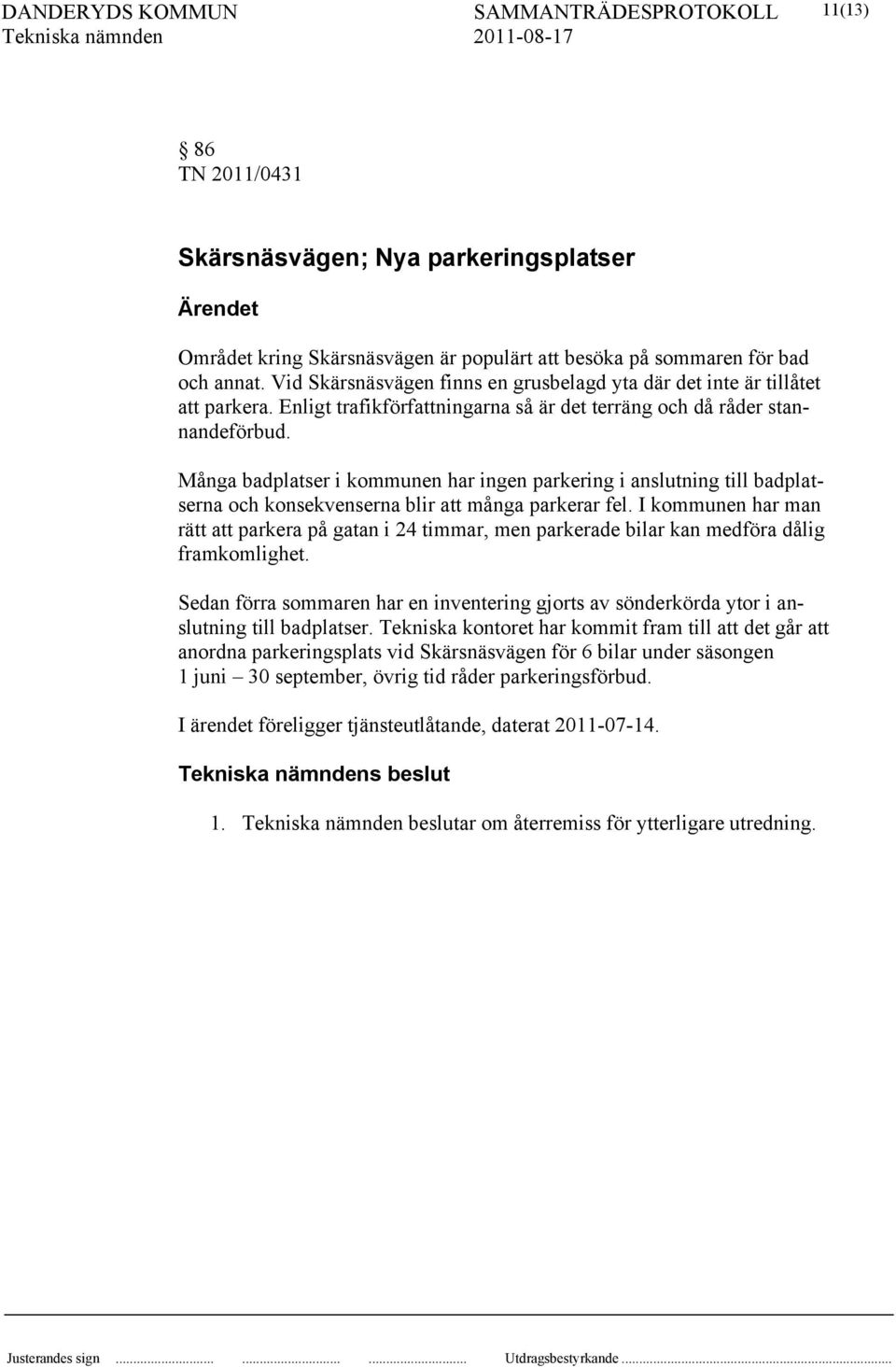 Många badplatser i kommunen har ingen parkering i anslutning till badplatserna och konsekvenserna blir att många parkerar fel.