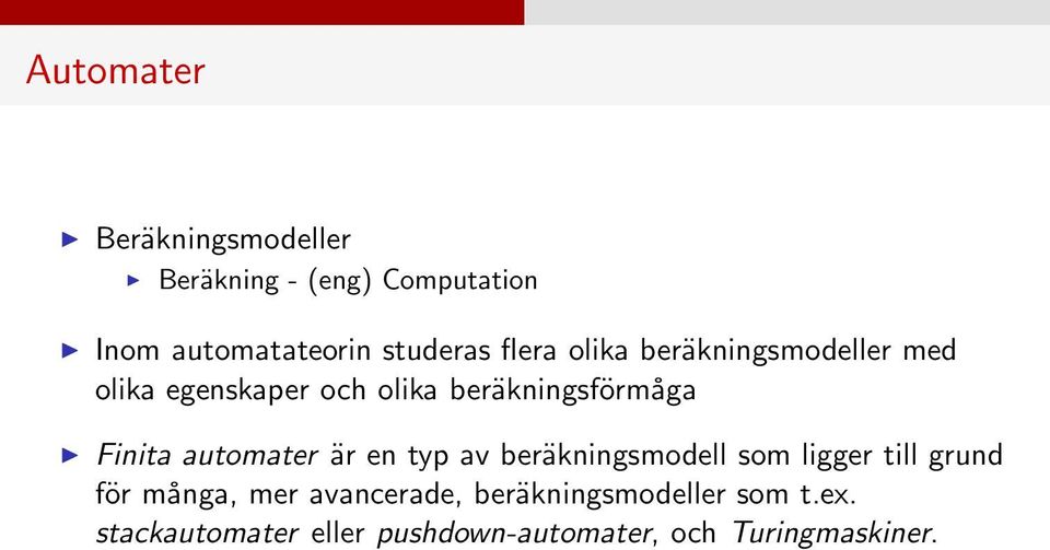 automater är en typ av beräkningsmodell som ligger till grund för många, mer avancerade,