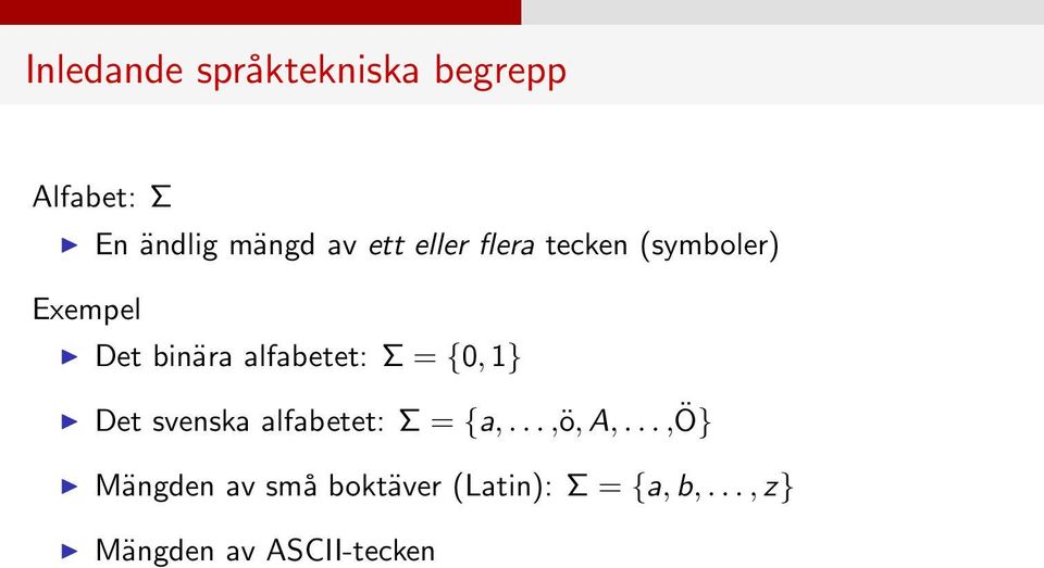Σ = {0, 1} Det svenska alfabetet: Σ = {a,...,ö,a,.