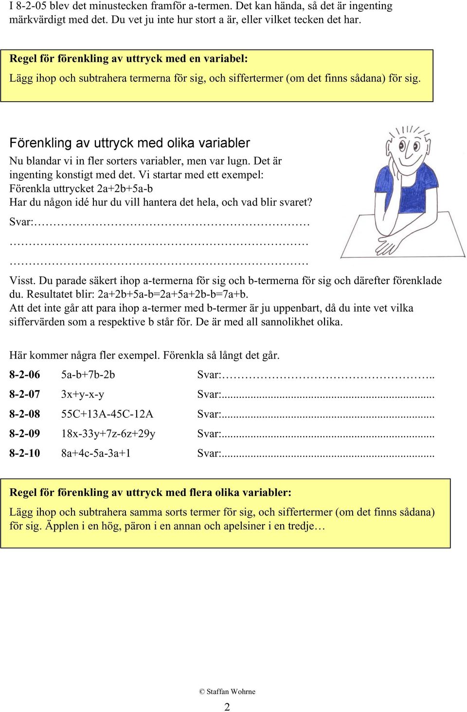 Förenkling av uttryck med olika variabler Nu blandar vi in fler sorters variabler, men var lugn. Det är ingenting konstigt med det.