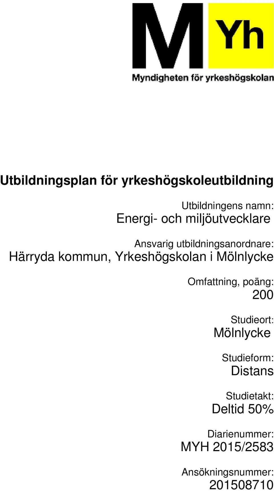 Yrkeshögskolan i Mölnlycke Omfattning, poäng: 200 Studieort: Mölnlycke