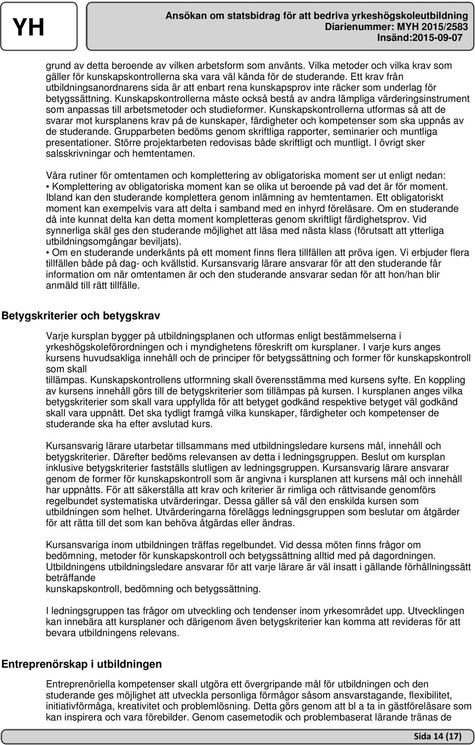 Kunskapskontrollerna måste också bestå av andra lämpliga värderingsinstrument som anpassas till arbetsmetoder och studieformer.