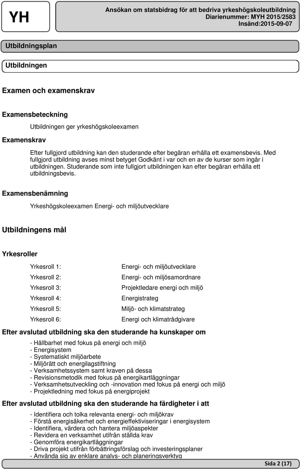 Studerande som inte fullgjort utbildningen kan efter begäran erhålla ett utbildningsbevis.