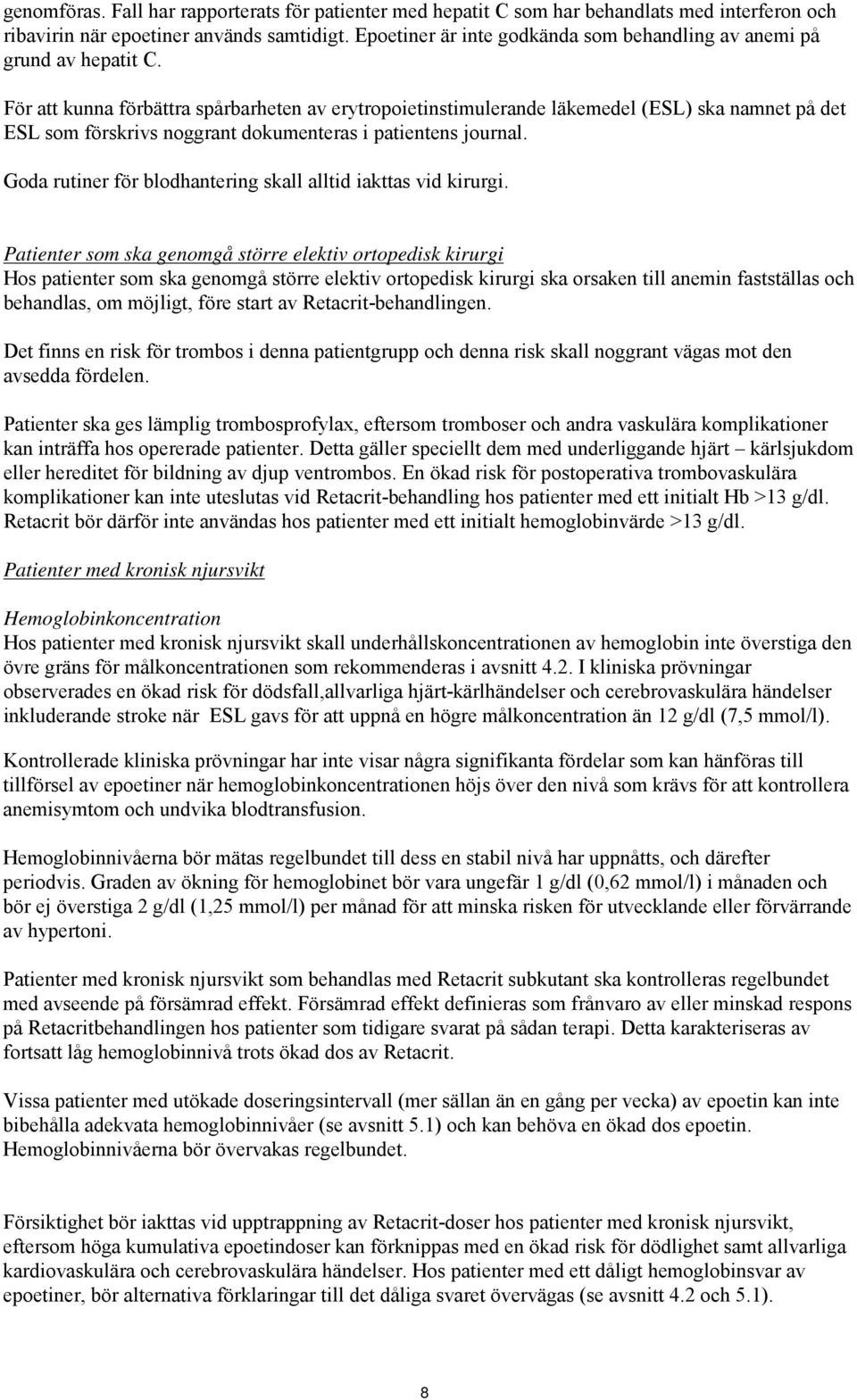 För att kunna förbättra spårbarheten av erytropoietinstimulerande läkemedel (ESL) ska namnet på det ESL som förskrivs noggrant dokumenteras i patientens journal.
