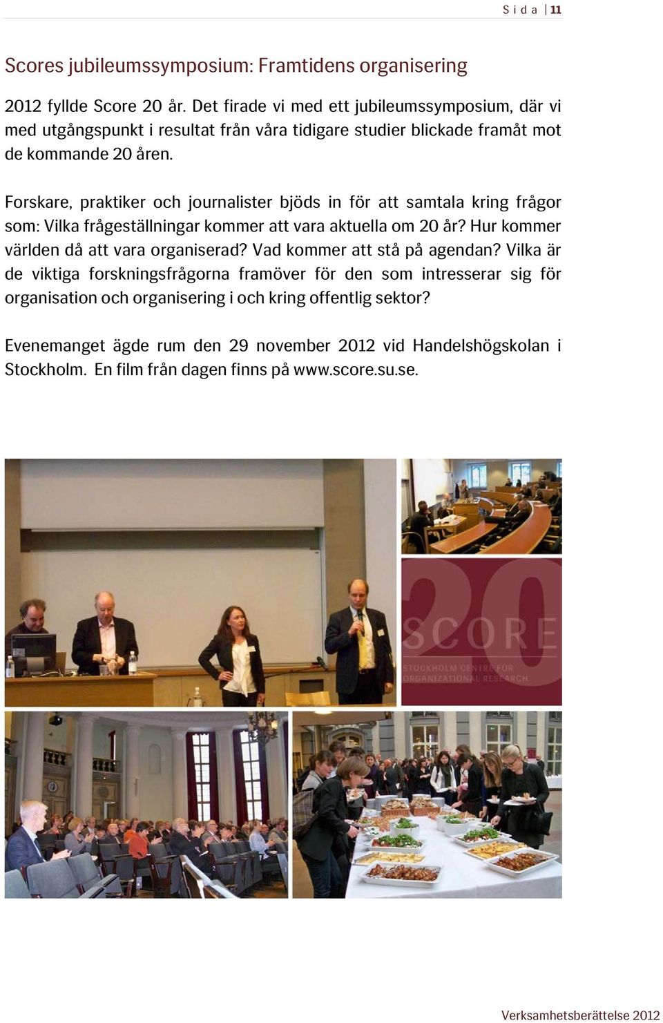 Forskare, praktiker och journalister bjöds in för att samtala kring frågor som: Vilka frågeställningar kommer att vara aktuella om 20 år?