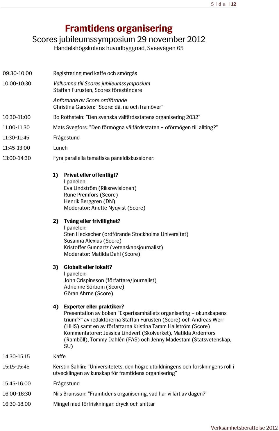2032 11:00-11:30 Mats Svegfors: "Den förmögna välfärdsstaten oförmögen till allting?