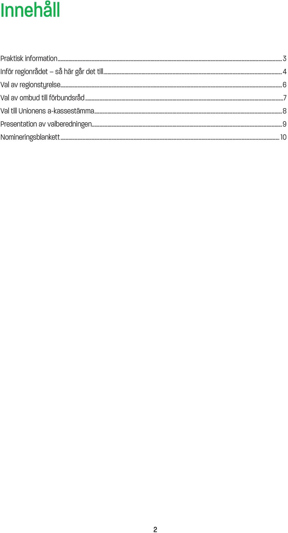 ..4 Val av regionstyrelse...6 Val av ombud till förbundsråd.