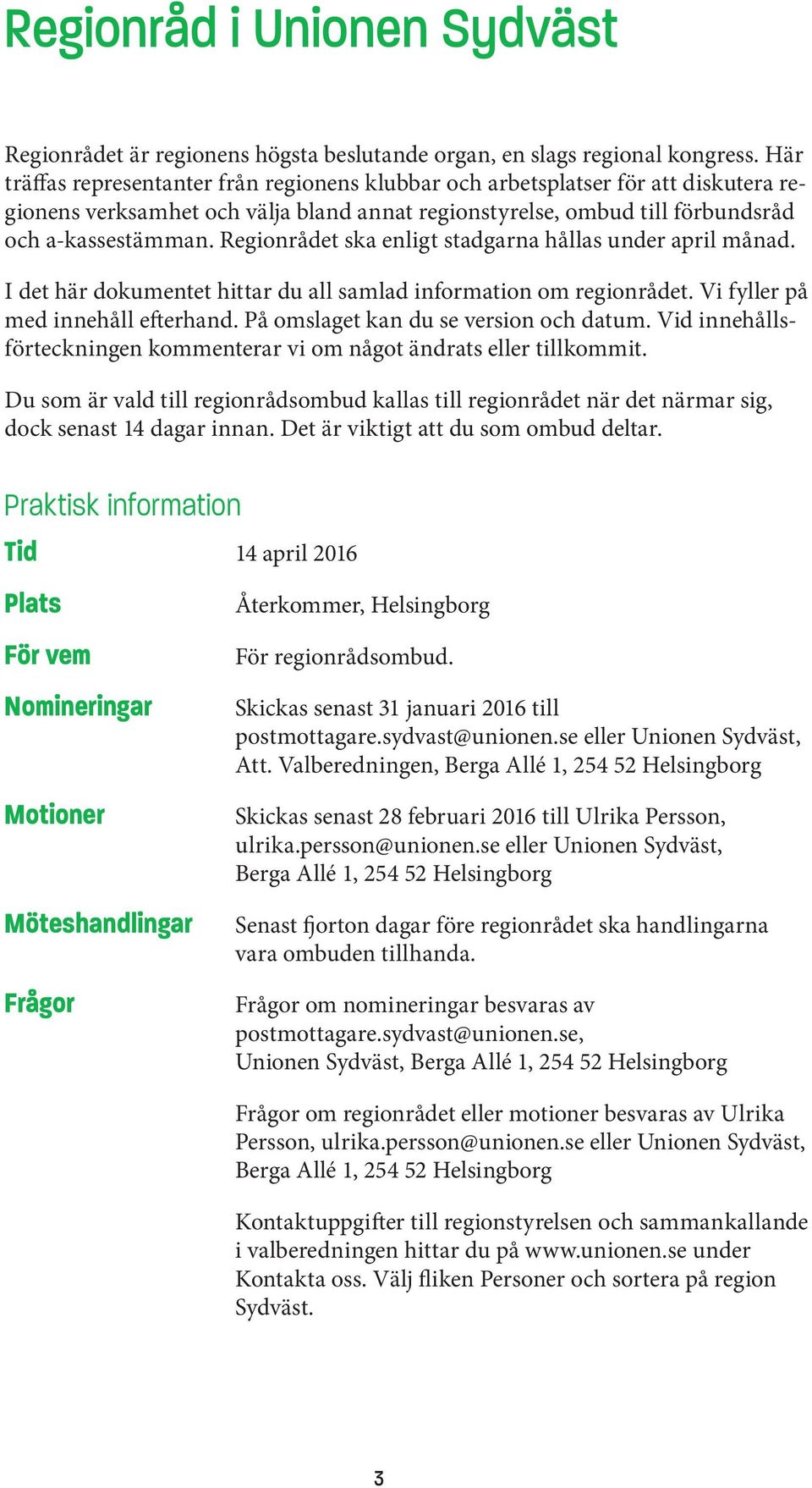 Regionrådet ska enligt stadgarna hållas under april månad. I det här dokumentet hittar du all samlad information om regionrådet. Vi fyller på med innehåll efterhand.