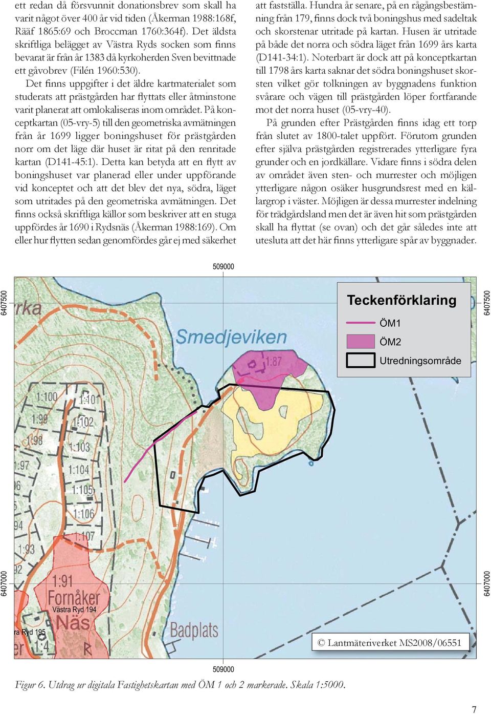 Det finns uppgifter i det äldre kartmaterialet som studerats att prästgården har flyttats eller åtminstone varit planerat att omlokaliseras inom området.