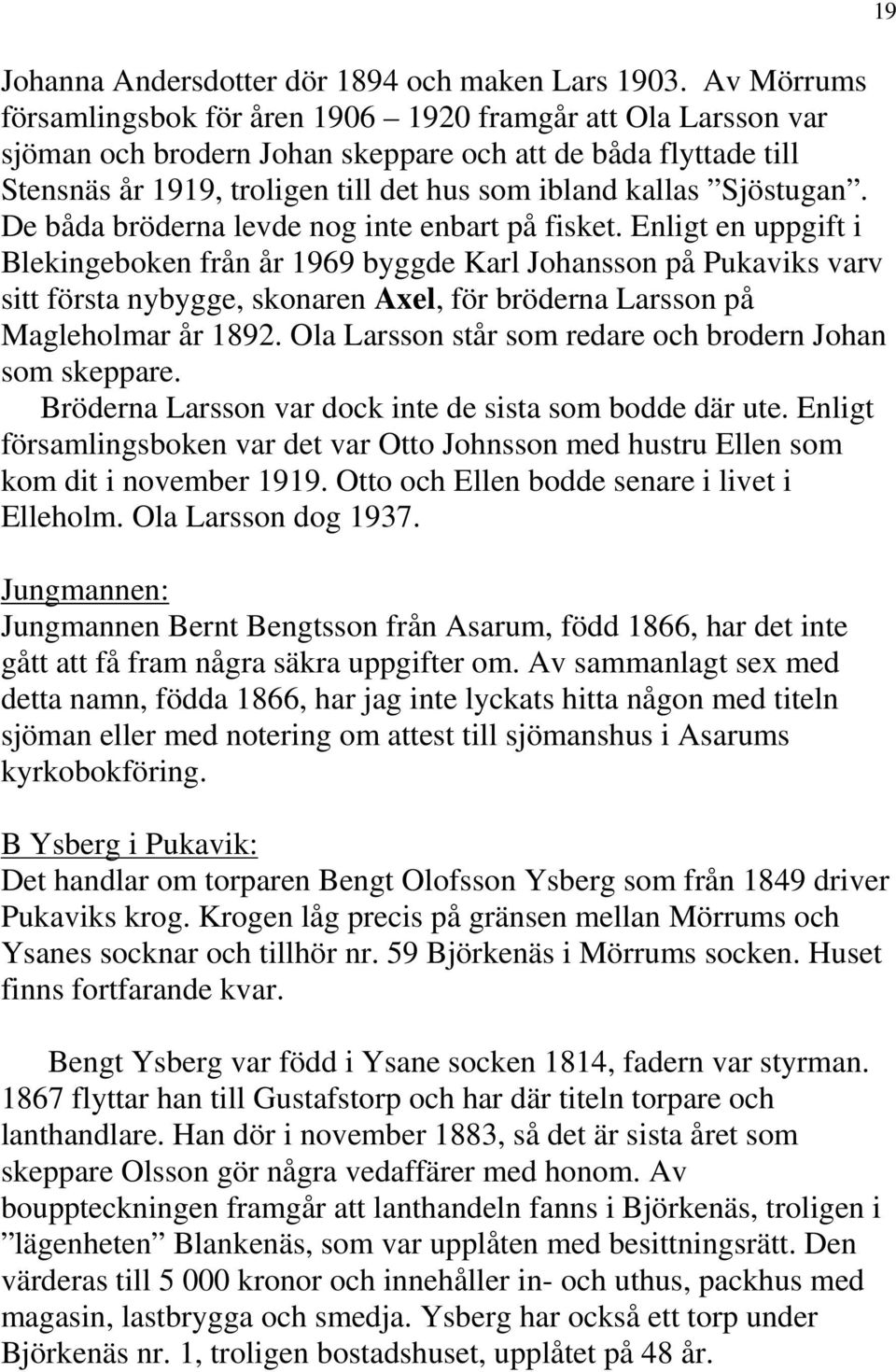Sjöstugan. De båda bröderna levde nog inte enbart på fisket.