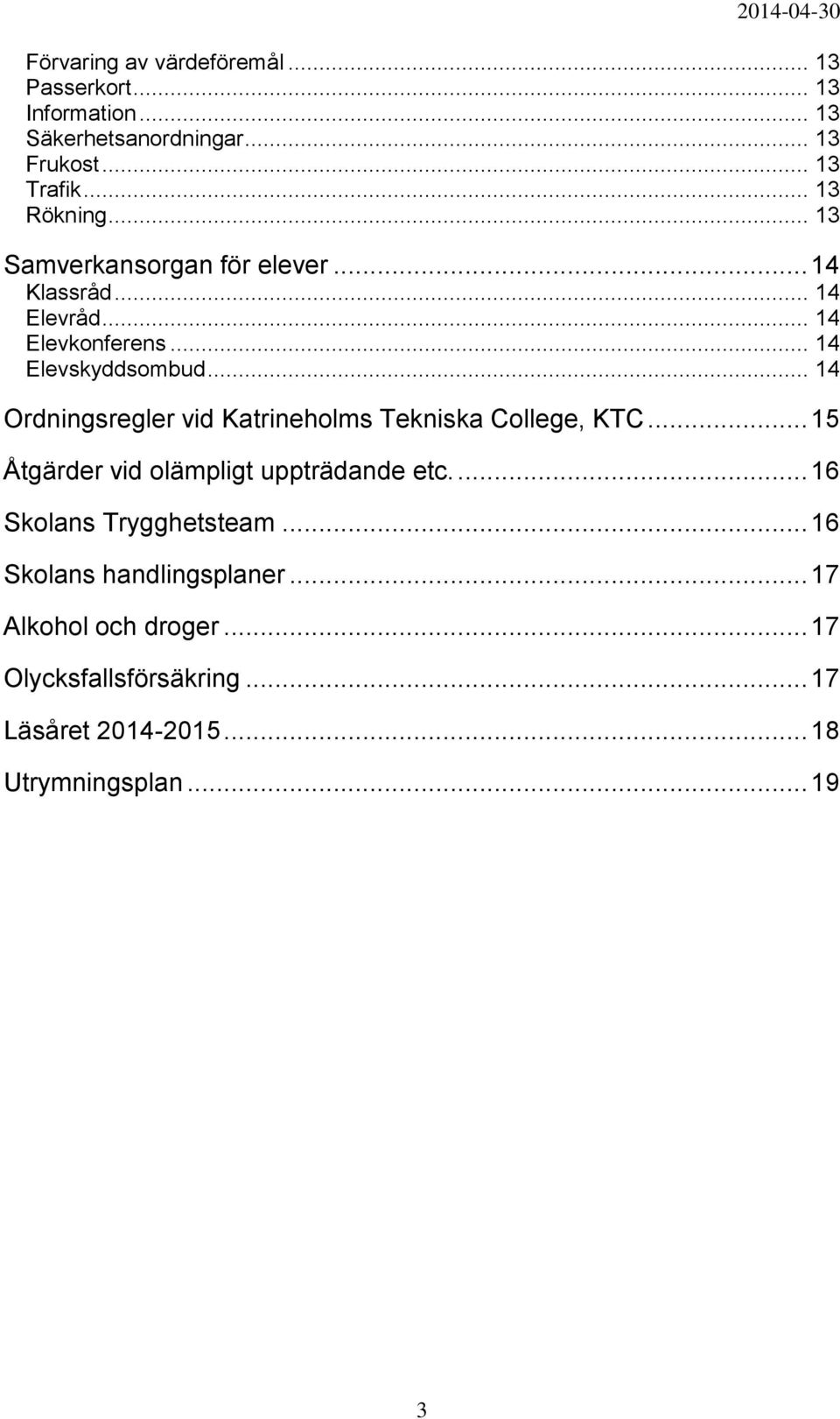 .. 14 Ordningsregler vid Katrineholms Tekniska College, KTC... 15 Åtgärder vid olämpligt uppträdande etc.