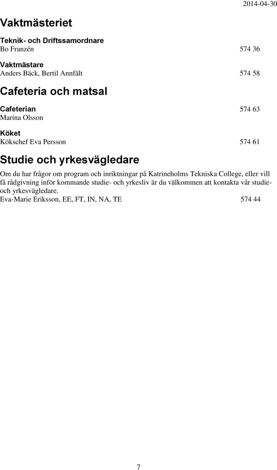 du har frågor om program och inriktningar på Katrineholms Tekniska College, eller vill få rådgivning inför kommande