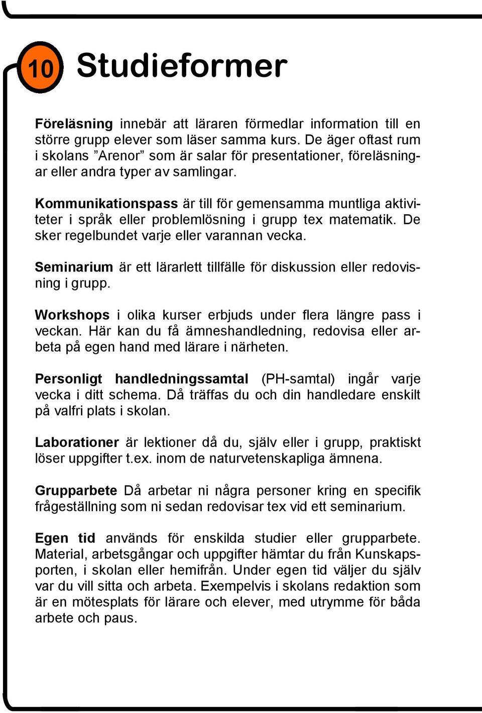 Kommunikationspass är till för gemensamma muntliga aktiviteter i språk eller problemlösning i grupp tex matematik. De sker regelbundet varje eller varannan vecka.