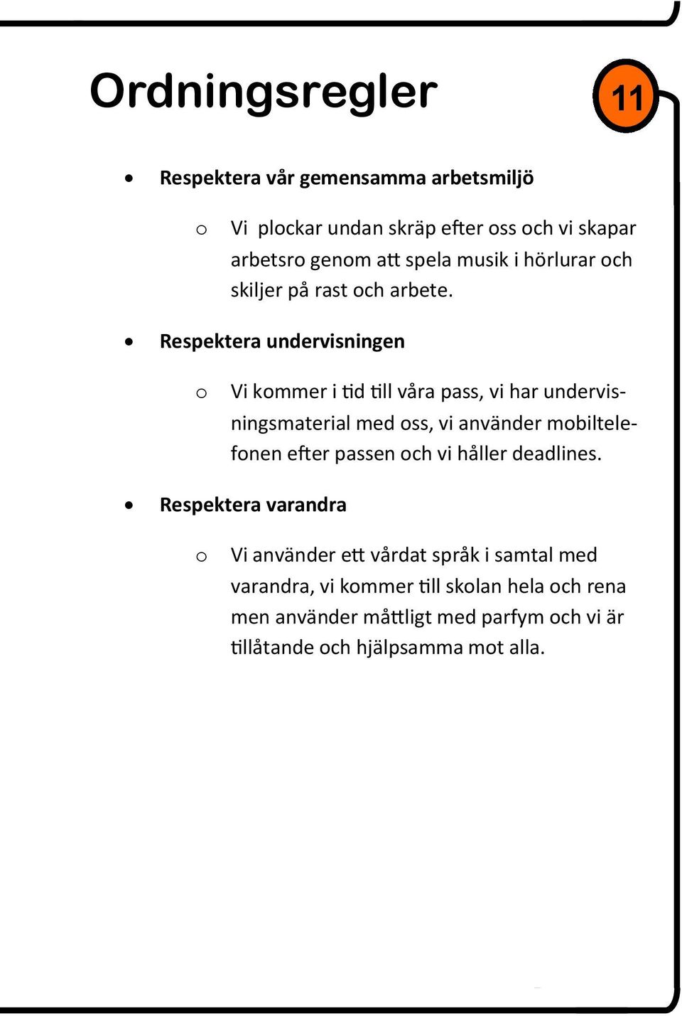 Respektera undervisningen o Vi kommer i tid till våra pass, vi har undervisningsmaterial med oss, vi använder mobiltelefonen efter