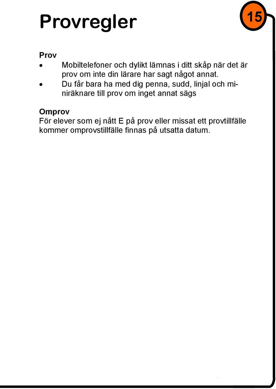 Du får bara ha med dig penna, sudd, linjal och miniräknare till prov om inget