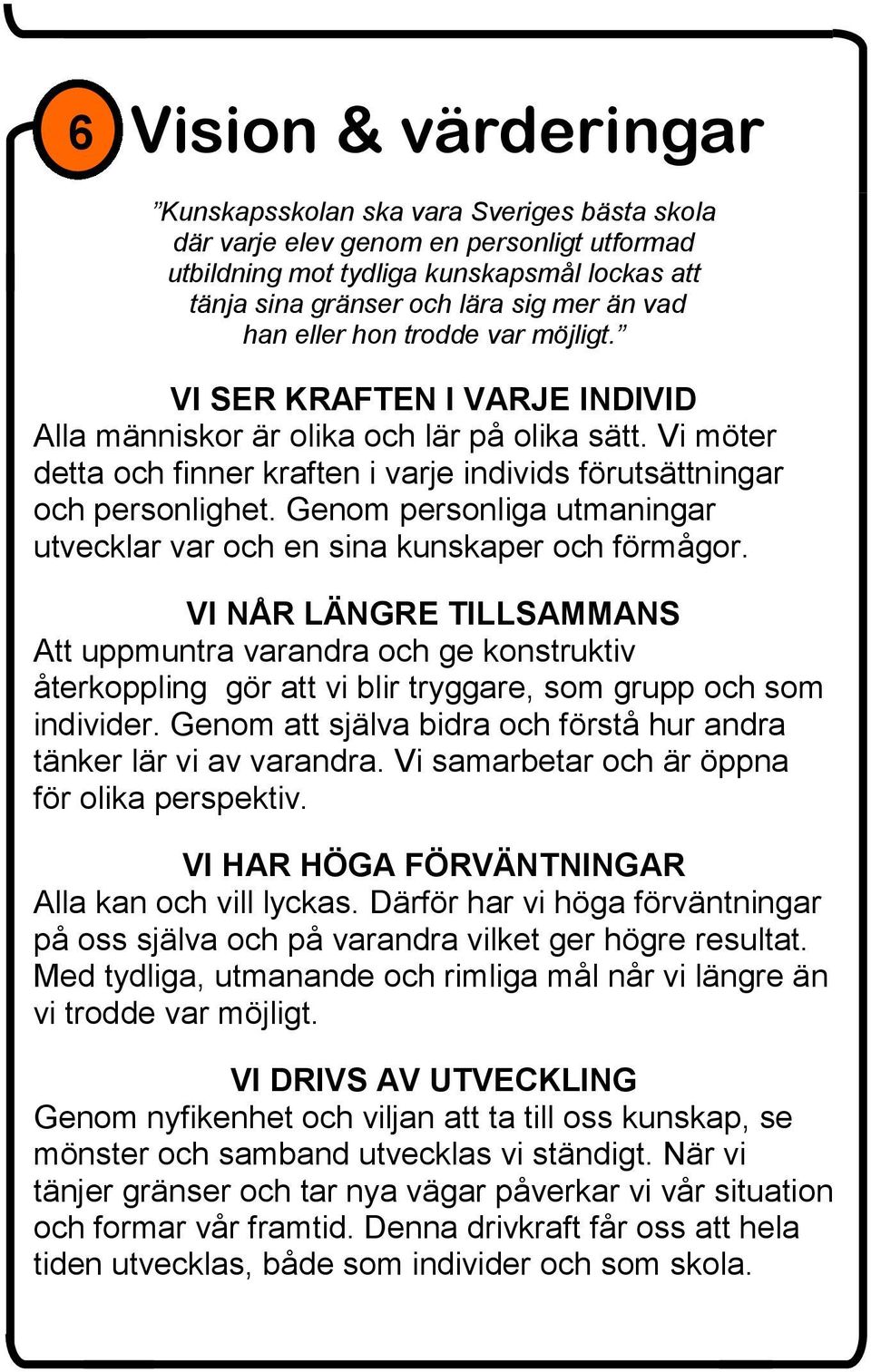 Genom personliga utmaningar utvecklar var och en sina kunskaper och förmågor.